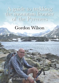 Enlarge image Cover: A Guide to Trekking the Mountain Frontier of the Pyrenees - For Hikers without Borders - Gordon Wilson