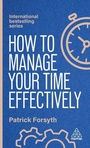 Cover: How to Manage Your Time Effectively - Kogan Page Ltd