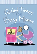 Cover: Quiet Times for Busy Moms - BroadStreet Publishing Group, LLC
