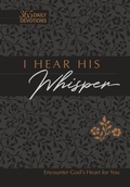 Cover: I Hear His Whisper 365 Daily Devotions (Gift Edition) - BroadStreet Publishing Group, LLC