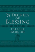Cover: 31 Decrees of Blessing for Your Work Life - BroadStreet Publishing Group, LLC