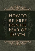 Cover: How to Be Free from the Fear of Death - BroadStreet Publishing Group, LLC