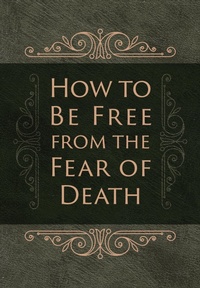 Enlarge image Cover: How to Be Free from the Fear of Death - BroadStreet Publishing Group, LLC