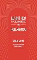 Cover: What Ho! P. G. Wodehouse on Hollywood - TSB