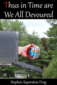 Abbildung von: Thus in Time Are We All Devoured - Stephen Saperstein Frug