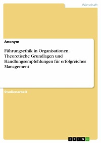 Abbildung von: Führungsethik in Organisationen. Theoretische Grundlagen und Handlungsempfehlungen für erfolgreiches Management - GRIN Verlag