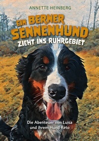 Abbildung von: Ein Berner Sennenhund zieht ins Ruhrgebiet - BoD - Books on Demand