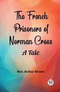Cover: The French Prisoners of Norman CrossA Tale (Edition2024) - Double 9 Books LLP