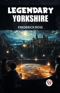 Cover: Legendary Yorkshire (Edition2024) - Double 9 Books LLP