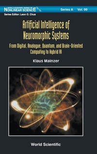 Enlarge image Cover: Artificial Intelligence Of Neuromorphic Systems: From Digital, Analogue, Quantum, And Brain-oriented Computing To Hybrid Ai - World Scientific Publishing Co Pte Ltd