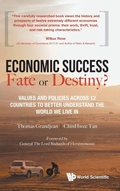 Cover: Economic Success: Fate Or Destiny?: Values And Policies Across 12 Countries To Better Understand The World We Live In - World Scientific Publishing Co Pte Ltd