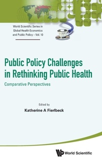 Enlarge image Cover: Public Policy Challenges In Rethinking Public Health: Comparative Perspectives - World Scientific Publishing Co Pte Ltd