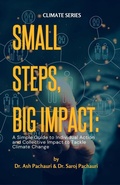 Cover: Small Steps, Big Impact: A Simple Guide to Individual Action and Collective Impact to Tackle Climate Change - Ash Pachauri