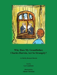 Abbildung von: Why Does My Grandfather, Charles Darwin, Act So Strangely? - Xlibris Us