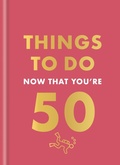 Cover: Things to Do Now That You're 50 - Hamlyn