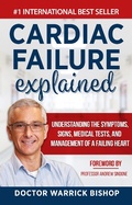 Cover: Cardiac Failure Explained: Understanding the Symptoms, Signs, Medical Tests, and Management of a Failing Heart - Warrick Bishop