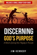 Cover: Discerning God's Purpose:  A Father's Journey from Tragedy to Triumph - Jim Kennedy