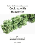 Cover: Cooking with Huazontle - How to make the most of  Mexico's Best Kept Secret - Liz Rosales