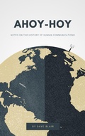 Cover: Ahoy-Hoy : Notes on the History of Human Communications - David Blair