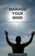 Cover: Manage Your Mind: 20 Simple Strategies to Beat Depression And Anxiety - Parth Patel
