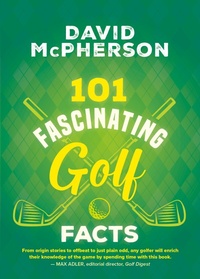Abbildung von: 101 Fascinating Golf Facts - Dundurn Press