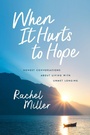 Cover: When It Hurts to Hope - Leafwood Publishers