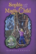 Cover: Sophie and the Magic Child (The Magic Seeds Legend Series, #3) - Gabriele Ewerts