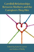 Cover: Care(ful) Relationships between Mothers and the Caregivers They Hire - Demeter Press