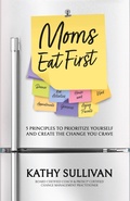 Cover: Moms Eat First - Performance Publishing Group