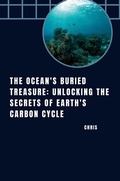 Cover: The Ocean's Buried Treasure: Unlocking the Secrets of Earth's Carbon Cycle - tredition