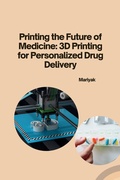Cover: Printing the Future of Medicine: 3D Printing for Personalized Drug Delivery - tredition