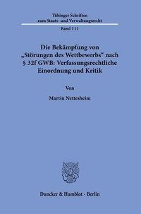 Abbildung von: Die Bekämpfung von "Störungen des Wettbewerbs" nach § 32f GWB: Verfassungsrechtliche Einordnung und Kritik - Duncker & Humblot