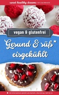 Cover: Gesund & s&uuml;&szlig; eisgek&uuml;hlt: Vegane und glutenfreie Rezepte ohne Backen - epubli