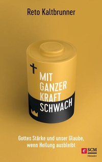 Abbildung von: Mit ganzer Kraft schwach - Hänssler