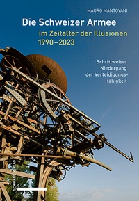 Abbildung von: Die Schweizer Armee im Zeitalter der Illusionen, 1990-2023 - Schwabe Verlagsgruppe AG Schwabe Verlag