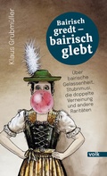 Cover: Bairisch gredt - bairisch glebt - Volk Verlag