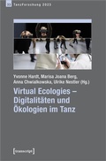 Cover: Virtual Ecologies - Digitalit&auml;ten und &Ouml;kologien im Tanz - transcript