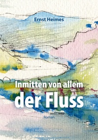 Abbildung von: Inmitten von allem der Fluss - Rhein-Mosel-Verlag
