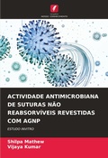 Cover: Actividade Antimicrobiana de Suturas Nao Reabsorviveis Revestidas Com Agnp - Edicoes Nosso Conhecimento