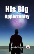 Cover: His Big Opportunity - Double9 Books