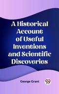 Cover: Historical Account of Useful Inventions and Scientific Discoveries - Double9 Books