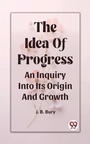 Cover: Idea Of Progress An Inquiry Into Its Origin And Growth - Double9 Books