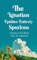 Cover: Ignatian Epistles Entirely Spurious A Reply to the Right Rev. Dr. Lightfoot - Double9 Books