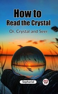 Cover: How to Read the Crystal Or, Crystal and Seer - Double9 Books