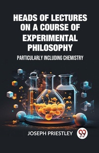 Enlarge image Cover: Heads of Lectures on a Course of Experimental PhilosophyParticularly Including Chemistry (Edition2023) - Double 9 Books LLP