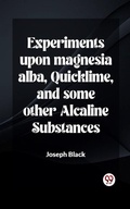 Cover: Experiments upon magnesia alba, Quicklime, and some other Alcaline Substances - Double 9 Books