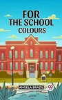 Cover: For the School Colours - Double 9 Books