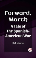 Cover: Forward, March A Tale of the Spanish-American War - Double9 Books