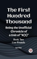 Cover: First Hundred Thousand Being the Unofficial Chronicle of a Unit of &quote;K(1)&quote; BOOK TWO LIVE ROUNDS - Double9 Books