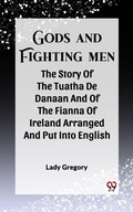 Cover: Gods And Fighting Men The Story Of The Tuatha De Danaan And Of The Fianna Of Ireland Arranged And Put Into English - Double 9 Books